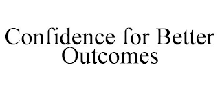 CONFIDENCE FOR BETTER OUTCOMES
