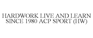 HARDWORK LIVE AND LEARN SINCE 1980 ACP SPORT (HW)