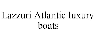 LAZZURI ATLANTIC LUXURY BOATS
