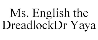 MS. ENGLISH THE DREADLOCKDR YAYA