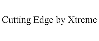 CUTTING EDGE BY XTREME