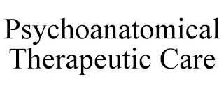 PSYCHOANATOMICAL THERAPEUTIC CARE