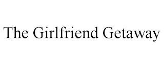 THE GIRLFRIEND GETAWAY