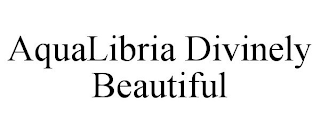 AQUALIBRIA DIVINELY BEAUTIFUL