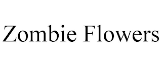 ZOMBIE FLOWERS