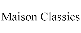 MAISON CLASSICS