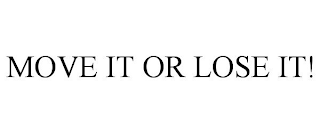 MOVE IT OR LOSE IT!