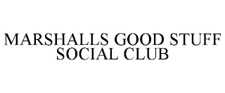 MARSHALLS GOOD STUFF SOCIAL CLUB