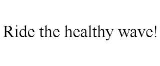 RIDE THE HEALTHY WAVE!