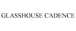 GLASSHOUSE CADENCE