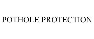 POTHOLE PROTECTION