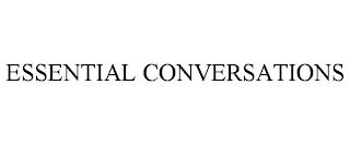 ESSENTIAL CONVERSATIONS