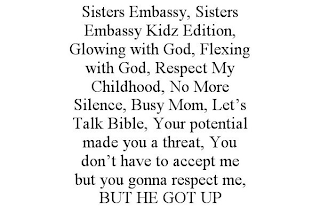 SISTERS EMBASSY, SISTERS EMBASSY KIDZ EDITION, GLOWING WITH GOD, FLEXING WITH GOD, RESPECT MY CHILDHOOD, NO MORE SILENCE, BUSY MOM, LET'S TALK BIBLE, YOUR POTENTIAL MADE YOU A THREAT, YOU DON'T HAVE T