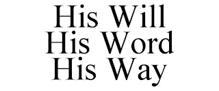 HIS WILL HIS WORD HIS WAY