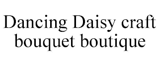 DANCING DAISY CRAFT BOUQUET BOUTIQUE