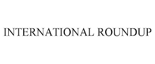 INTERNATIONAL ROUNDUP