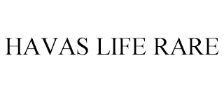 HAVAS LIFE RARE