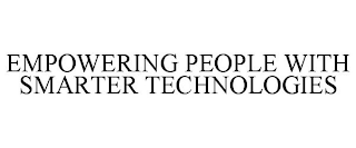 EMPOWERING PEOPLE WITH SMARTER TECHNOLOGIES