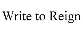 WRITE TO REIGN