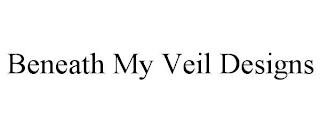 BENEATH MY VEIL DESIGNS