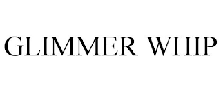 GLIMMER WHIP