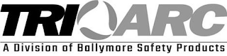 TRI ARC A DIVISION OF BALLYMORE SAFETY PRODUCTS
