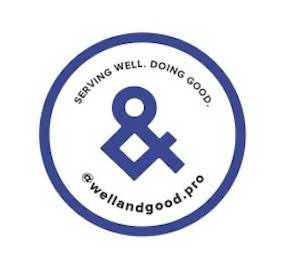 SERVING WELL. DOING GOOD. @WELLANDGOOD.PRO