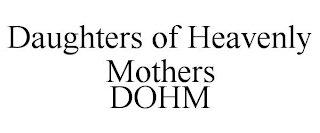 DAUGHTERS OF HEAVENLY MOTHERS DOHM