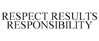 RESPECT RESULTS RESPONSIBILITY
