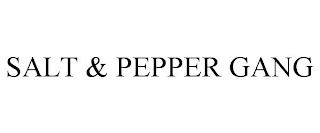 SALT & PEPPER GANG