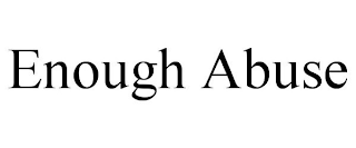 ENOUGH ABUSE