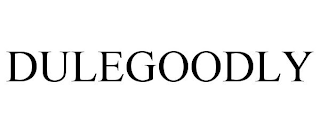 DULEGOODLY