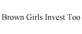BROWN GIRLS INVEST TOO