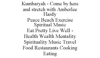 KUMBARYAH - COME BY HERE AND STRETCH WITH AMBERLEE HARDY PEACE BEACH EXERCISE SPIRITUAL MUSIC EAT PRETTY LIVE WELL - HEALTH WEALTH MENTALITY SPIRITUALITY MUSIC TRAVEL FOOD RESTAURANTS COOKING EATING