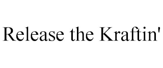 RELEASE THE KRAFTIN'