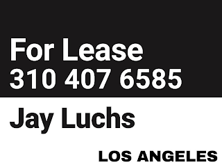 FOR LEASE 310 407 6585 JAY LUCHS LOS ANGELES