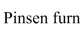 PINSEN FURN