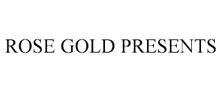 ROSE GOLD PRESENTS