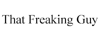 THAT_FREAKING_GUY