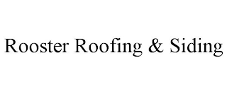 ROOSTER ROOFING & SIDING