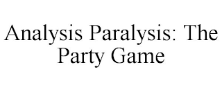 ANALYSIS PARALYSIS: THE PARTY GAME