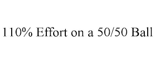 110% EFFORT ON A 50/50 BALL