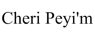 CHERI PEYI'M