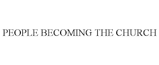 PEOPLE BECOMING THE CHURCH