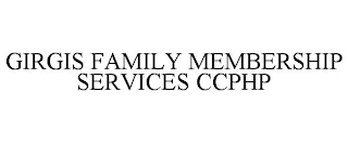 GIRGIS FAMILY MEMBERSHIP SERVICES CCPHP