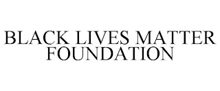 BLACK LIVES MATTER FOUNDATION