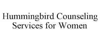 HUMMINGBIRD COUNSELING SERVICES FOR WOMEN