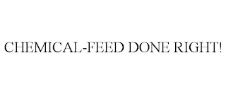 CHEMICAL-FEED DONE RIGHT!