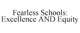 FEARLESS SCHOOLS: EXCELLENCE AND EQUITY