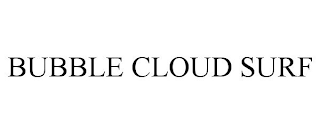BUBBLE CLOUD SURF
